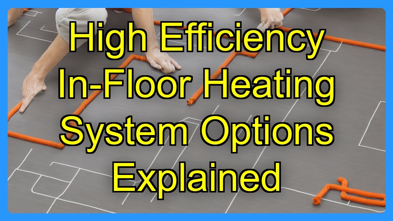 High Efficiency In-Floor Heating System Options Explained