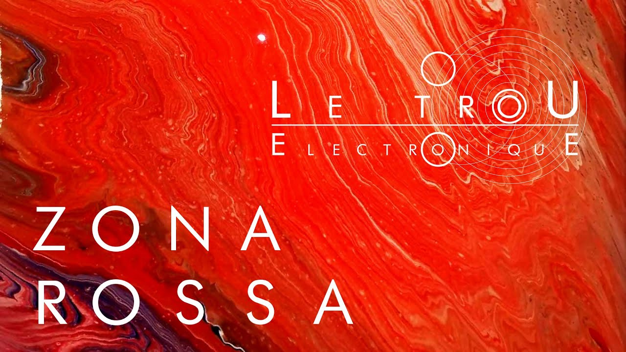 Le Trou Electronique - Zona Rossa [Official Video]