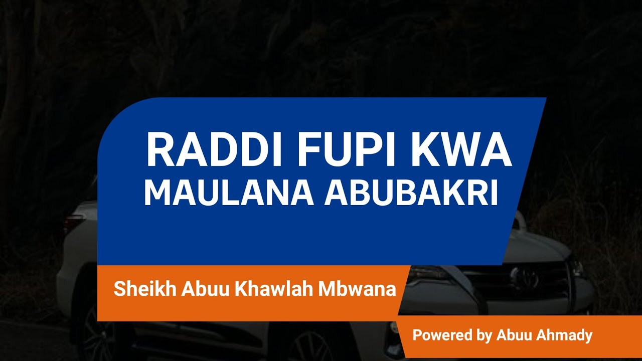 RADDI NYEPESI KWA MAULAANA ABUUBAKAR SHEYKH ABUU KHAWLAH MBWANA ABD AL BAAJUNIY