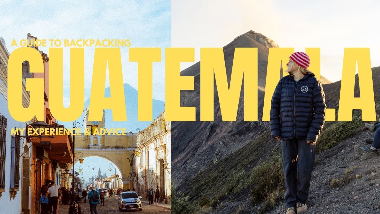 BACKPACKING GUATEMALA: MY EXPERIENCE & ADVICE