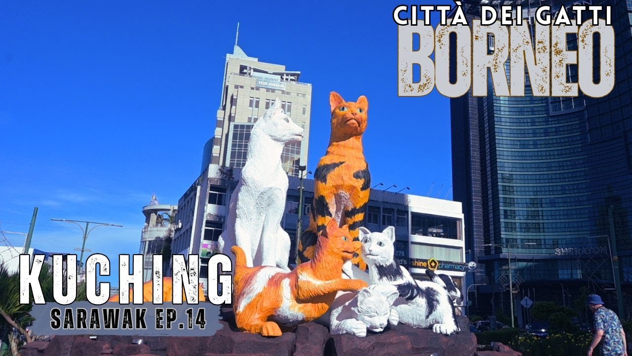 Un tempio, un dolce e la città dei gatti!  Ecco a voi KUCHING - BORNEO -SARAWAK Episodio 14
