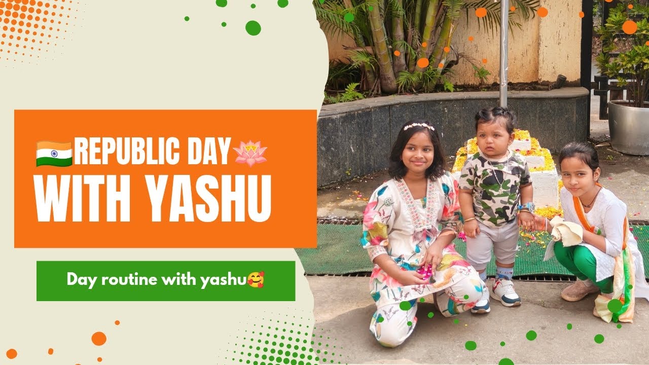 Republic Day Celebration with Family | Morning Routine to Evening Fun with Yashu 🇮🇳💛