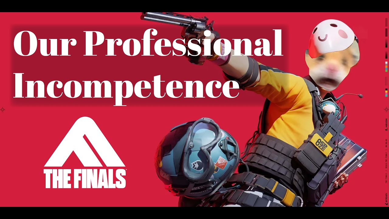 Our Professional Incompetence in The Finals