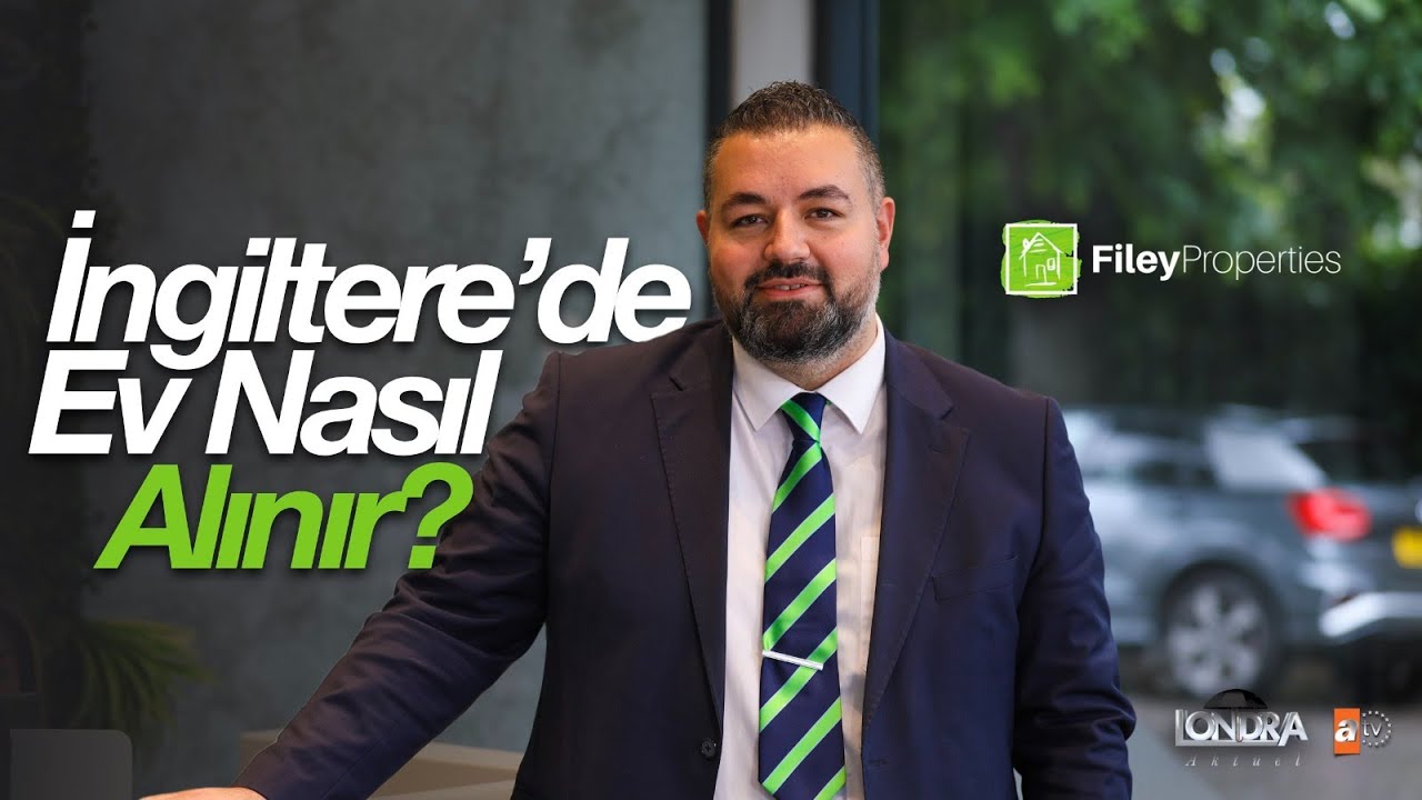 İngiltere’de ev nasıl alınır - Londra Aktüel 228. Bölüm - Filey Properties