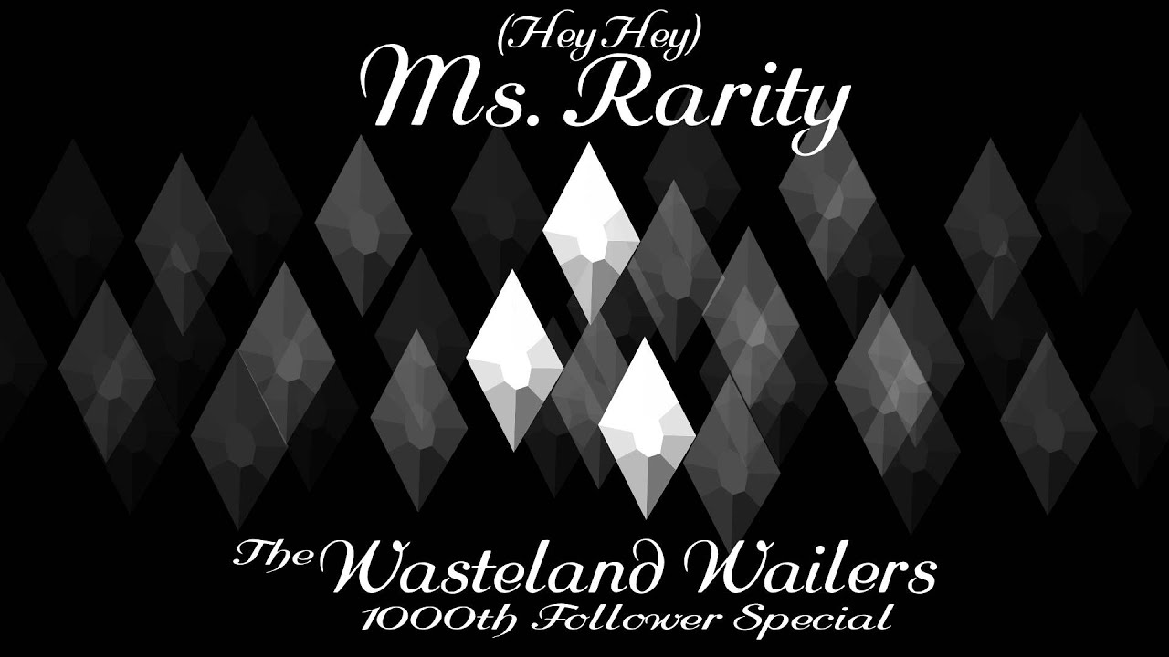 The Wasteland Wailers – (Hey Hey) Ms. Rarity [1000th SC Follower Special]