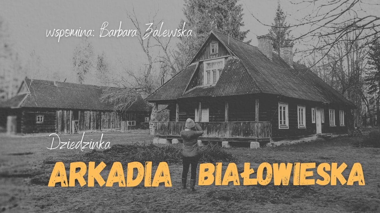 Kobiety z Kiedyś cz. 6 &ndash; Arkadia Białowieska: Dziedzinka w pamięci Barbary