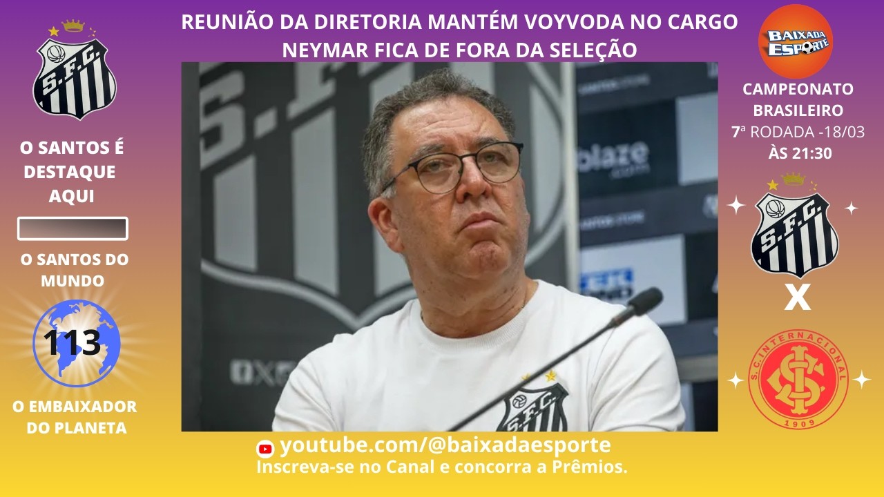 17/03/26 - NEYMAR NÃO É CONVOCADO E LAMENTA. VOJVODA É MANTIDO NO CARGO