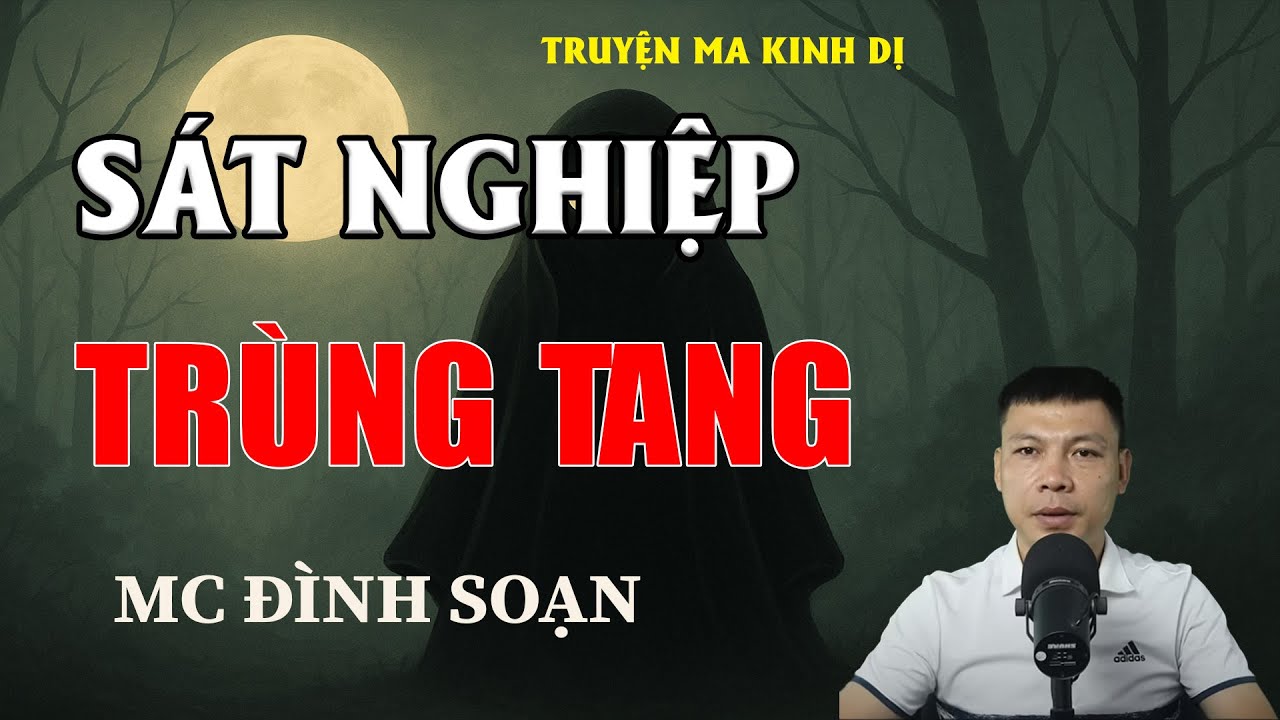 SÁT NGHIỆP TRÙNG TANG - Chuyện Ma Có Thật | MC Đình Soạn Kể Chuyện Ma