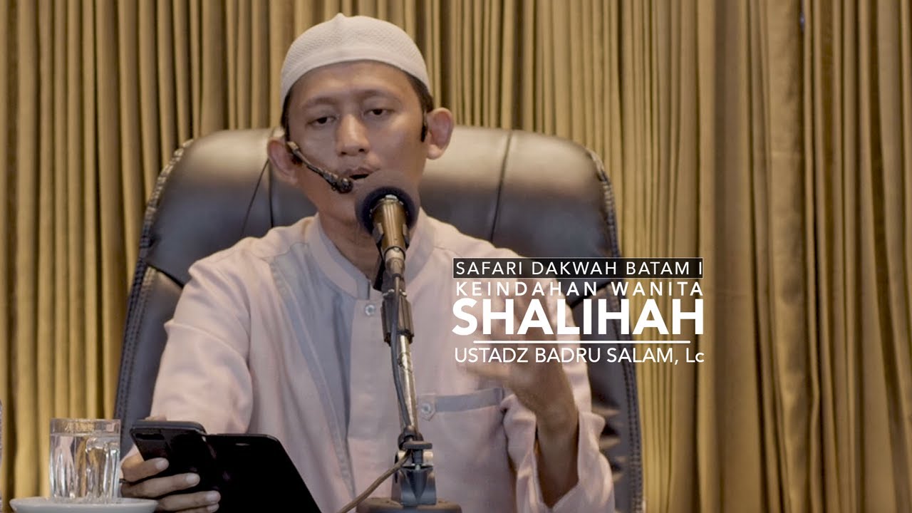 Safari Dakwah Batam I: Keindahan Wanita Shalihah - Ustadz Badru Salam, Lc
