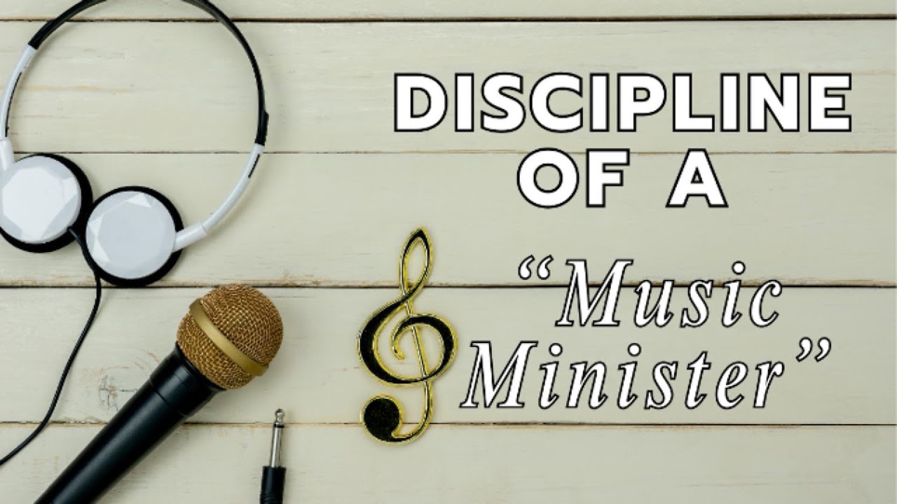Discipline of a Music Minister