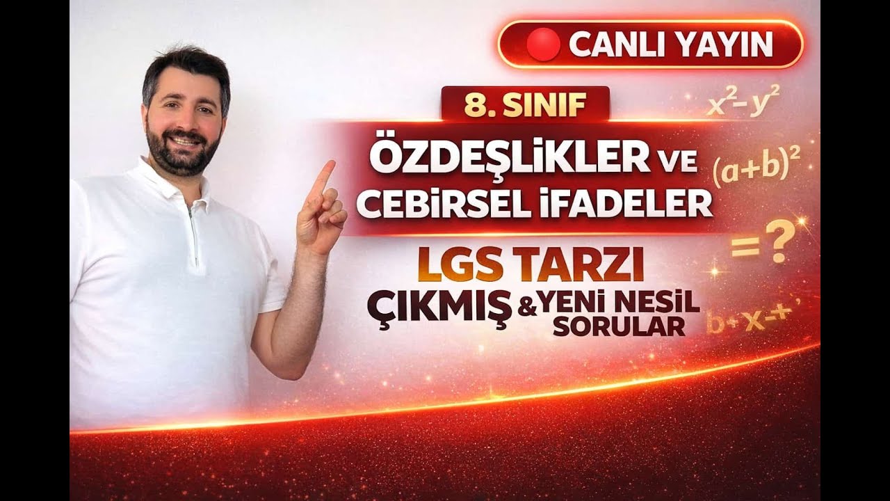 8. Sınıf Özdeşlikler ve Cebirsel İfadeler | LGS Tarzı Çıkmış & Yeni Nesil Sorular 🔴 CANLI YAYIN