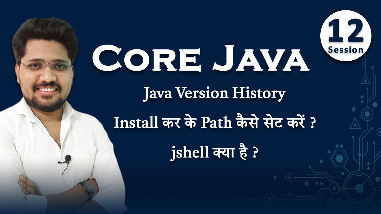 Session 12 | Core Java | Java version history, installation and Jshell use