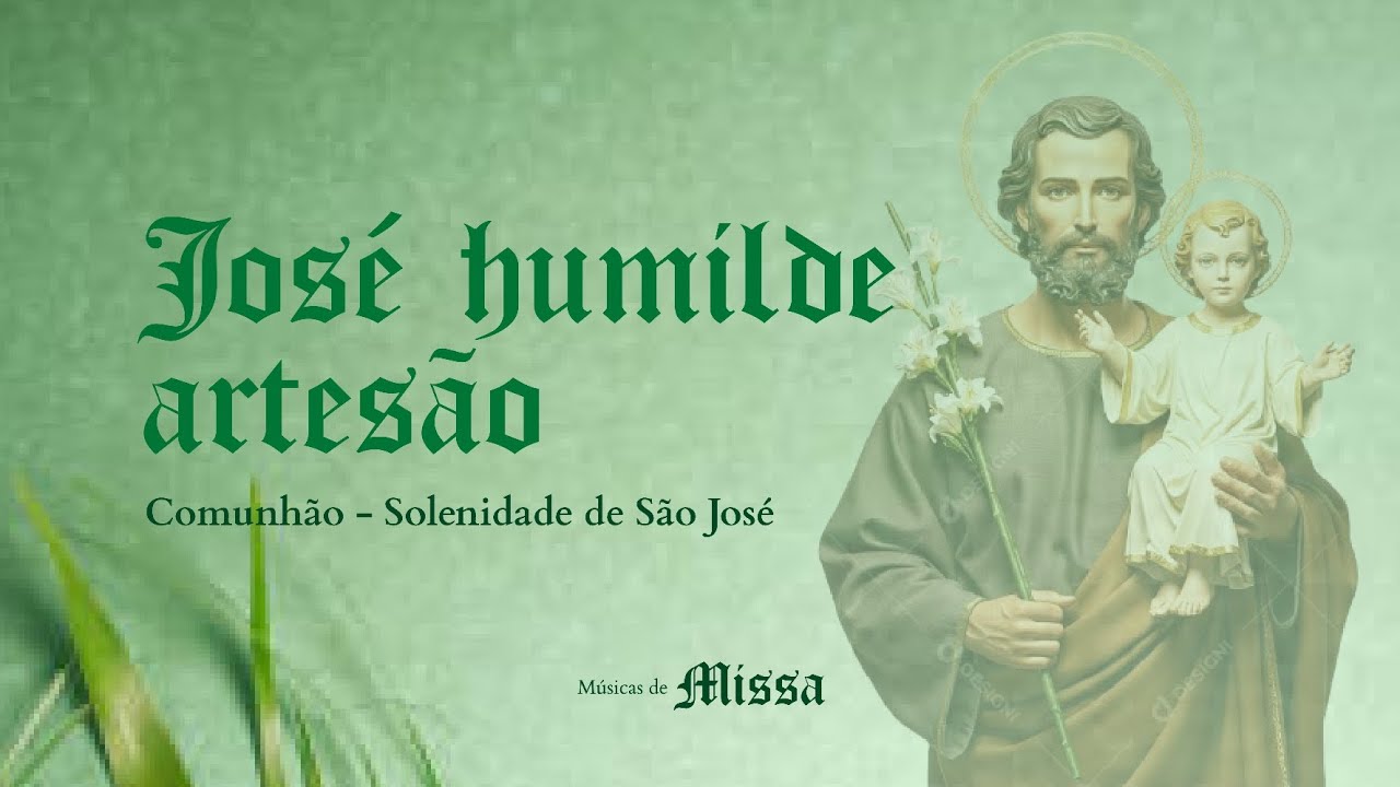 JOSÉ, HUMILDE ARTESÃO - Comunhão - Missa de São José - 19 de Março - Irmã Míria T. Kolling 