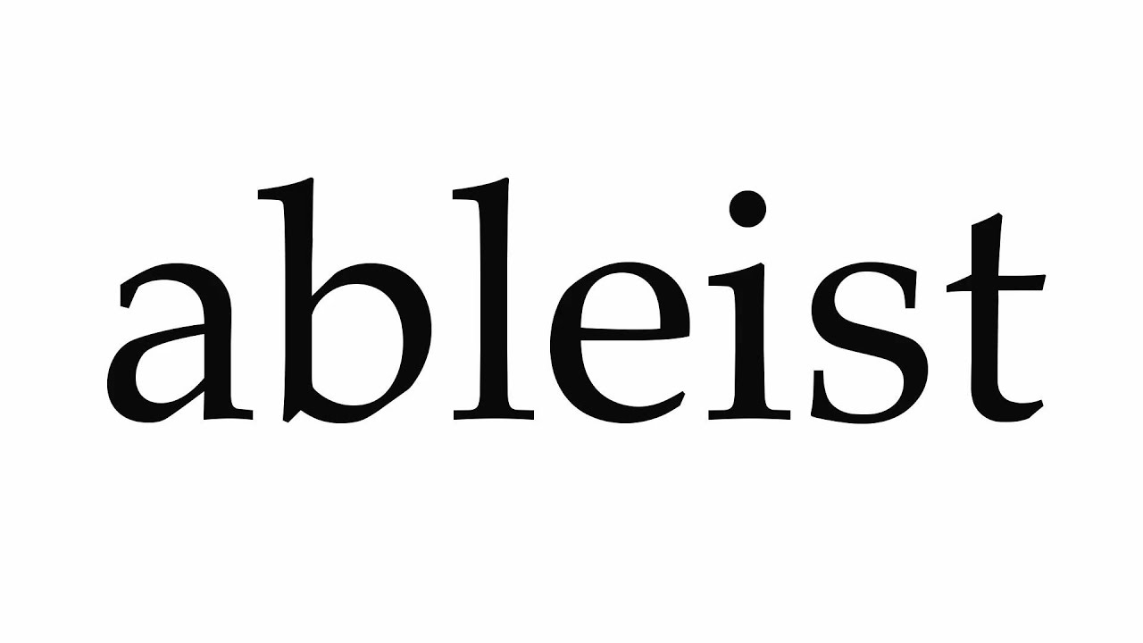 How to Pronounce ableist