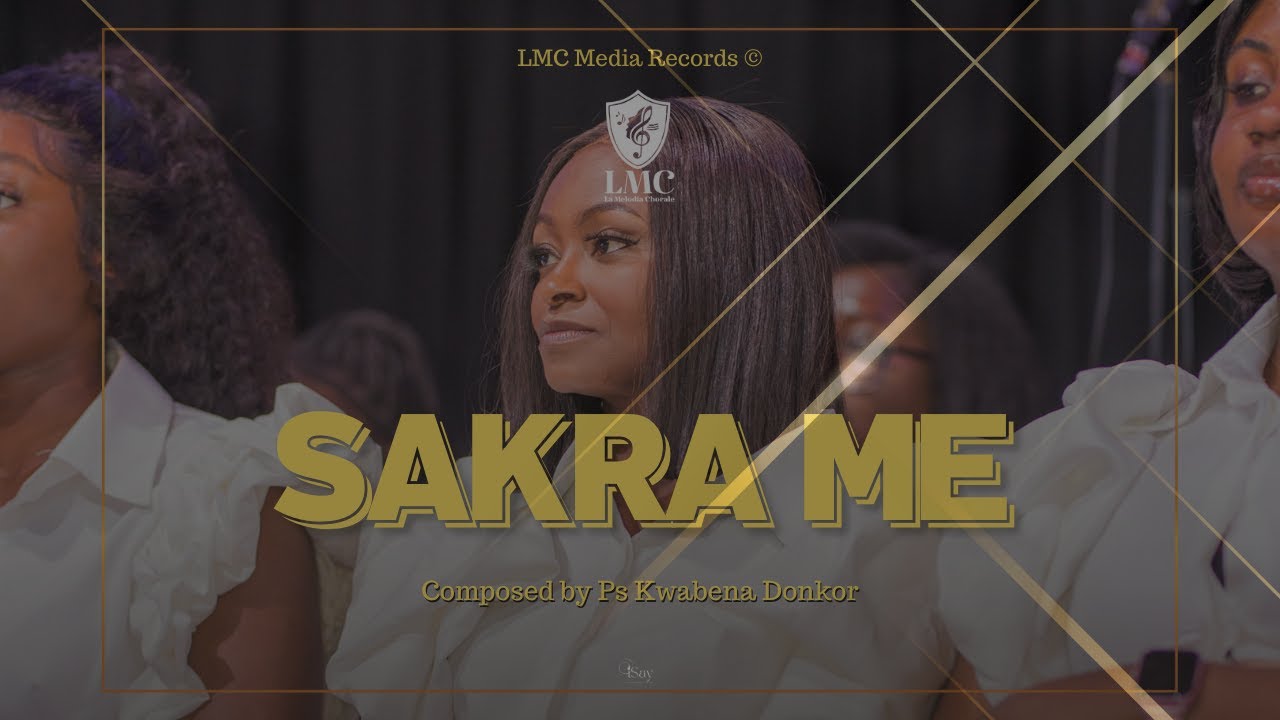 La Melodia Chorale LMC - Sakra Me || Ps Kwabena Donkor