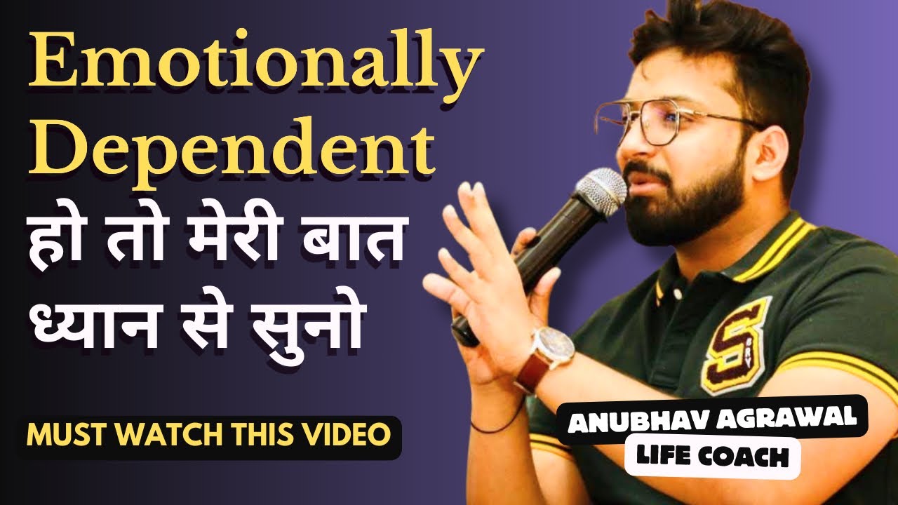 If You’re Emotionally Dependent on Someone - WATCH THIS - Anubhav Agrawal