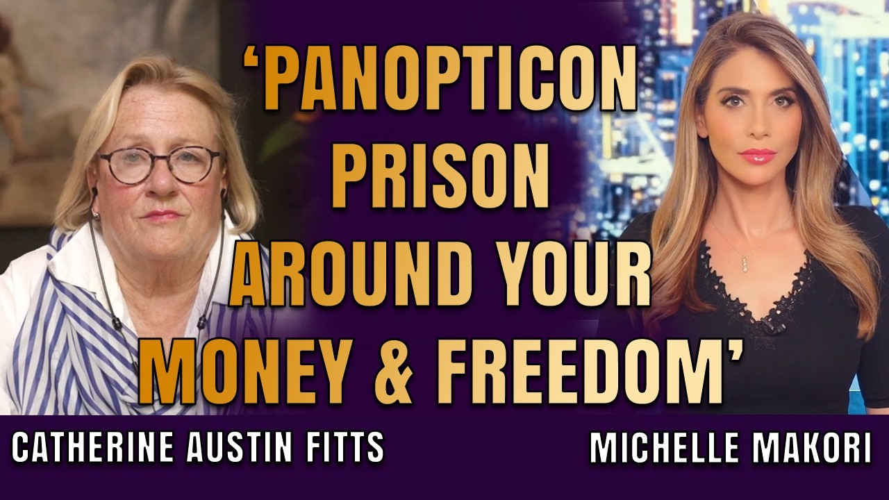 They&rsquo;re Building &lsquo;Panopticon Prison&rsquo; Around Your Money & Freedom | Catherine Fitts & Michelle Makori