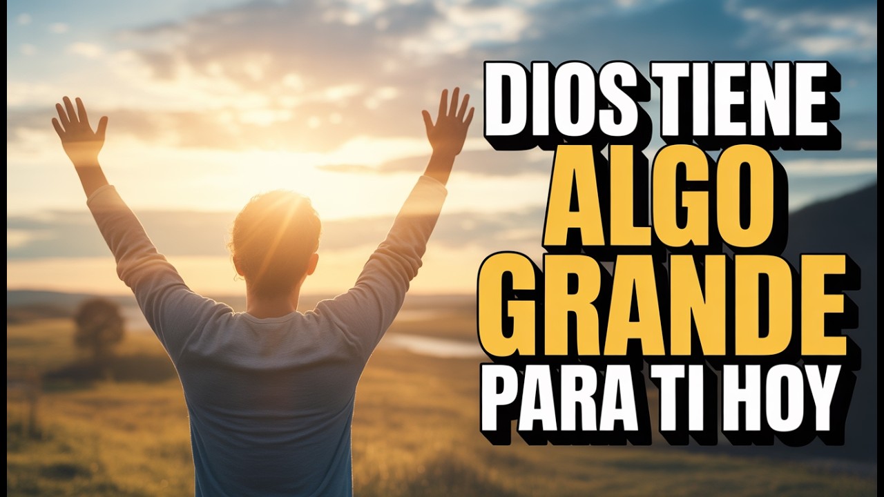 Oración de la Mañana de Hoy 🙏Dios Tiene Algo MUY Grande Preparado para Ti | Empieza tu Día Bendecido