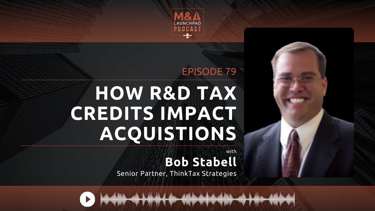 How R&D Tax Credits Impact Acquisitions with Bob Stabell
