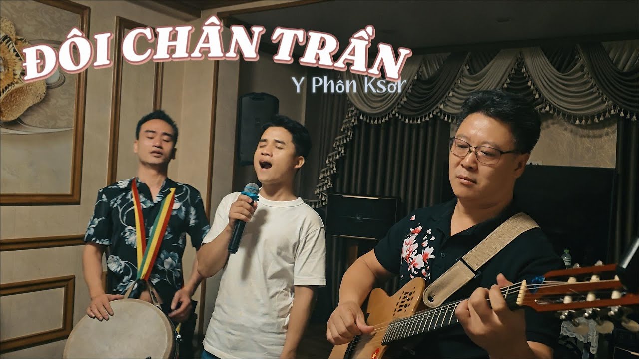 ĐÔI CHÂN TRẦN (ST:Y Phôn Ksơr) | Sự kết hợp đầy cảm xúc của Đức Nhã ft Hồ Kãnh