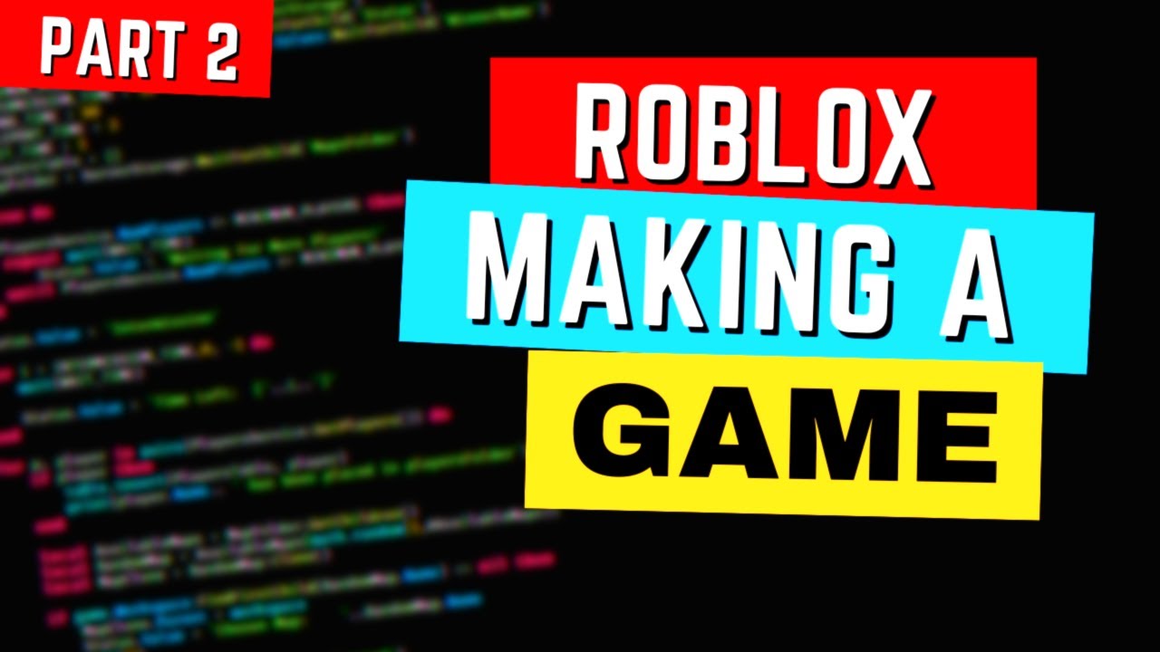 How To Make A Roblox Game (Part 2)
