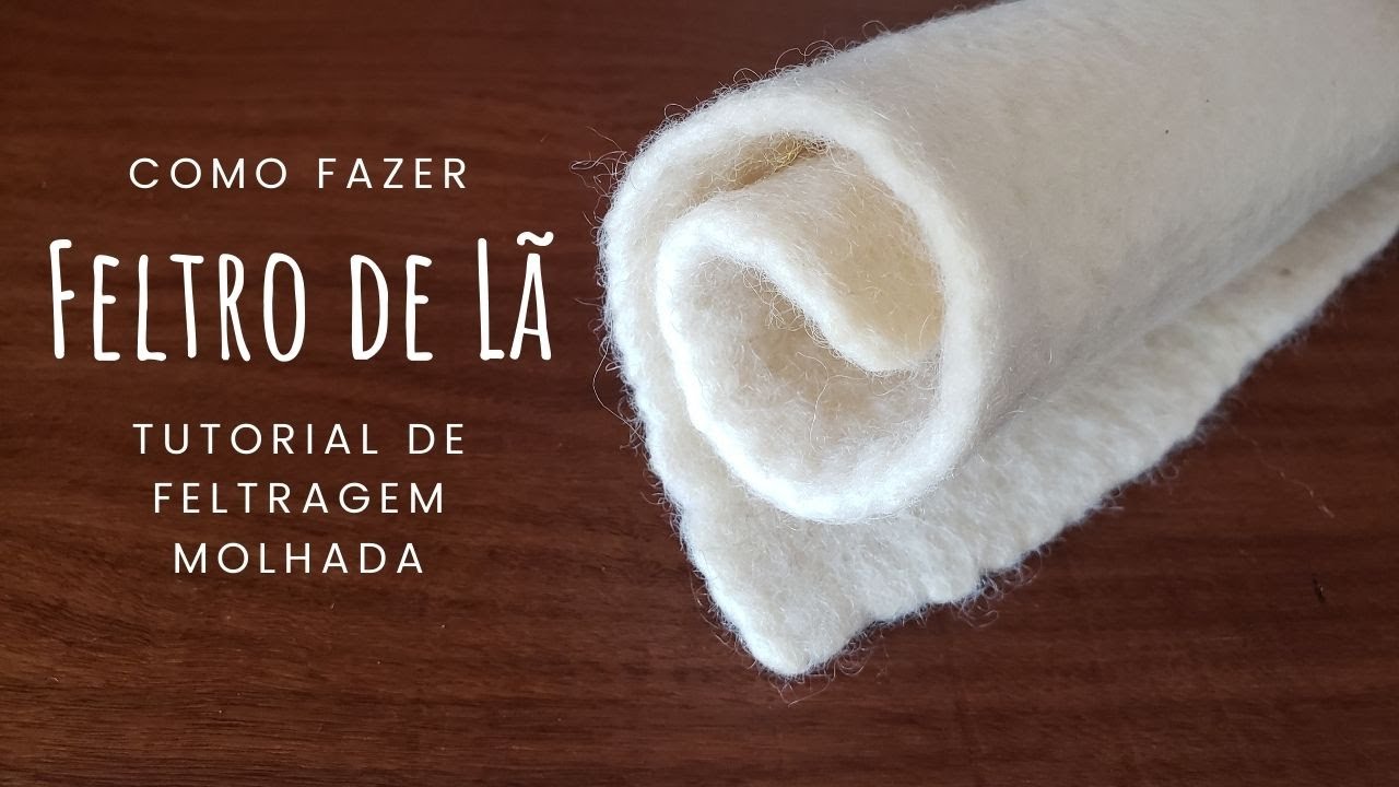 Como Fazer Feltro de Lã - Tutorial de Feltragem Molhada
