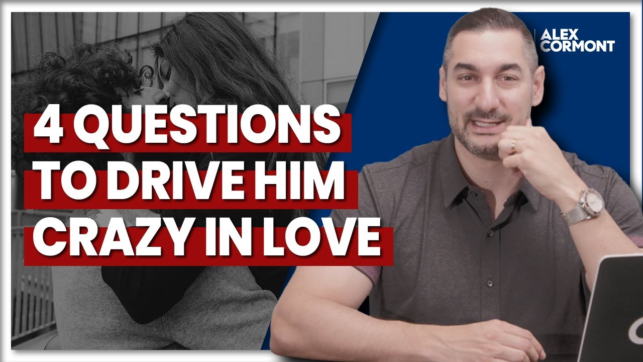 4 Questions To Drive Him Crazy In Love With You
