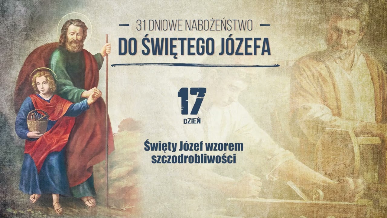 #17 dzień - ŚW. JÓZEF WZOREM SZCZODROBLIWOŚCI  - 31 dniowe nabożeństwo do św. Józefa na marzec