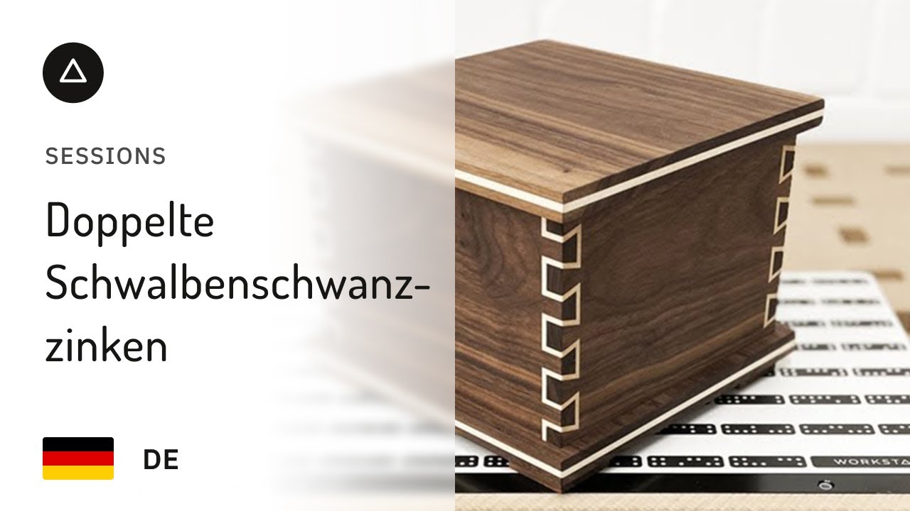 Session 52 – Deutsch |  Doppelte Schwalbenschwanzzinken