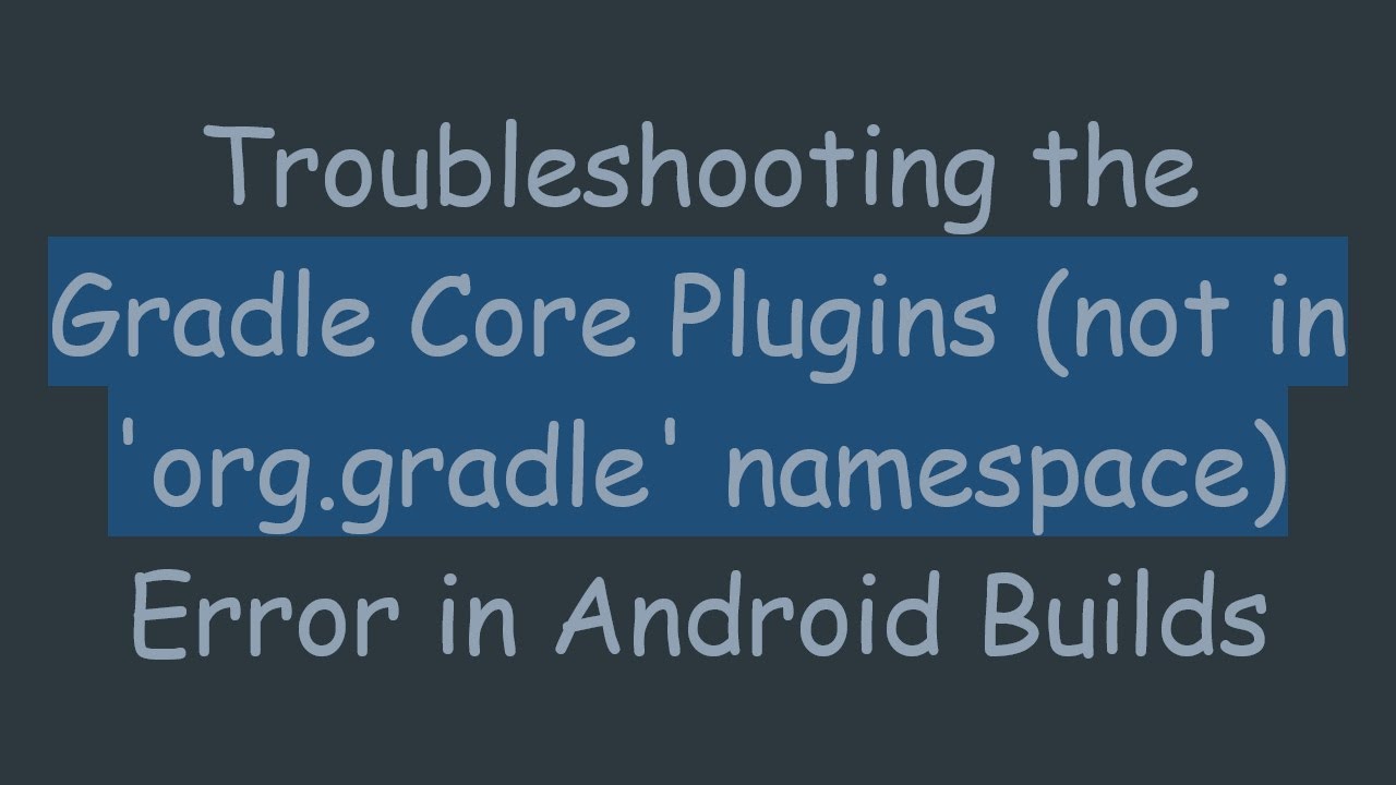 Troubleshooting the Gradle Core Plugins (not in 'org.gradle' namespace) Error in Android Builds