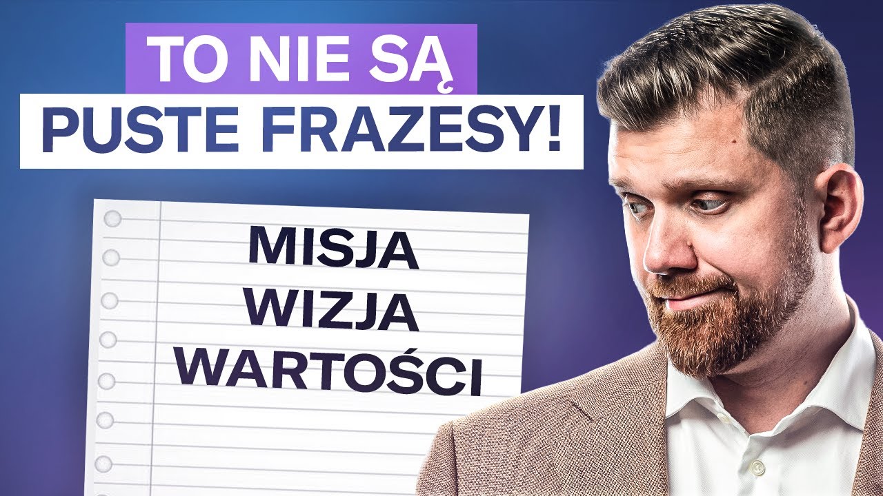 Misja, wizja i wartości - ściema czy przewaga strategiczna firmy?