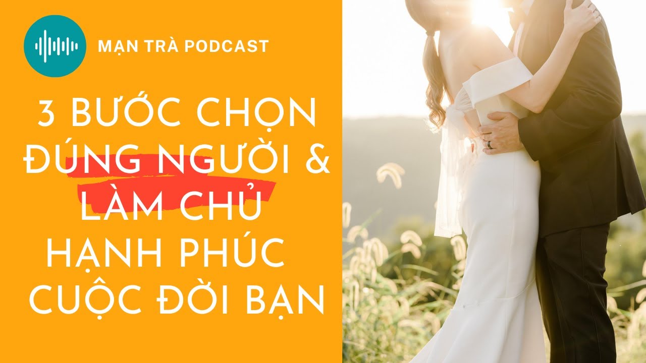 ❤ 3 bước để sàng lọc được đúng người và làm chủ cuộc chơi tình yêu của bạn