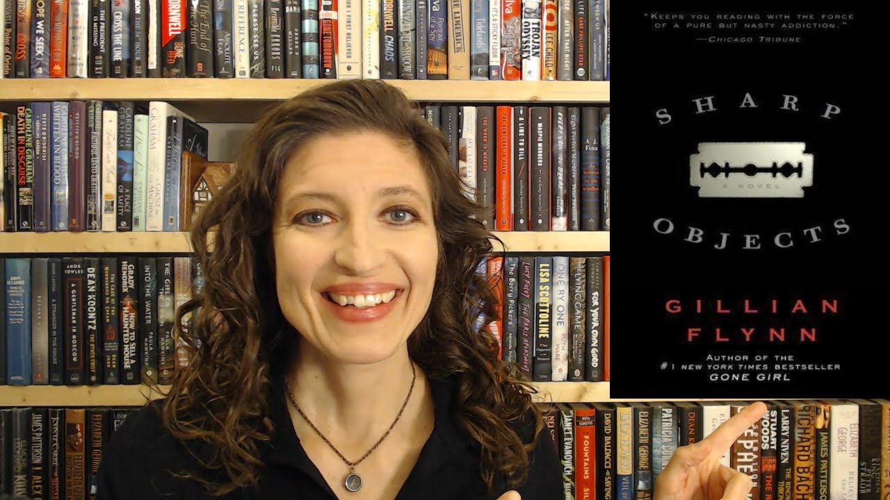 SHARP OBJECTS by Gillian Flynn – 10 Things I Love About You *No Spoilers Book Review*