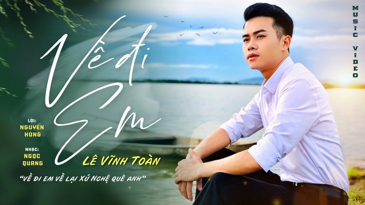 VỀ ĐI EM - LÊ VĨNH TOÀN || VỀ ĐI EM, VỀ LẠi XỨ NGHỆ QUÊ ANH