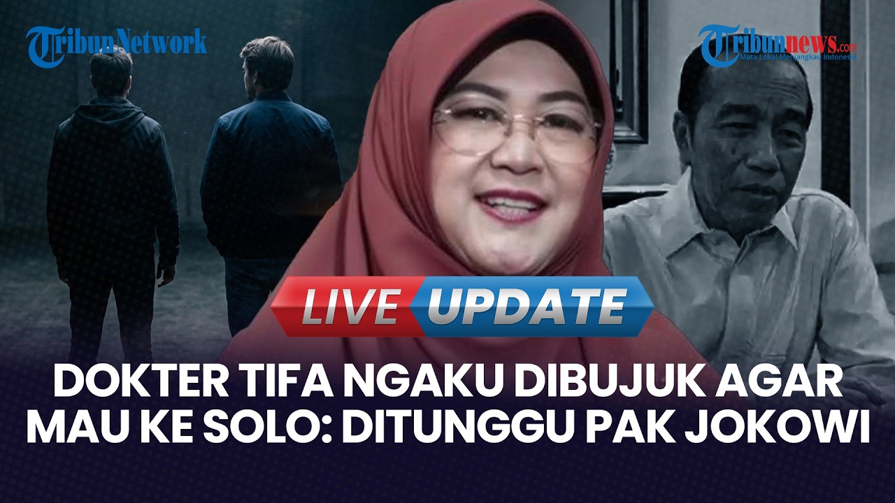 🔴LIVE UPDATE | Dokter Tifa Mengaku Sempat Dibujuk Termul Agar Mau ke Solo: Ditunggu Pak Jokowi