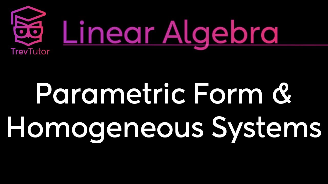 [Linear Algebra] Homogeneous Linear Systems and Parametric Form