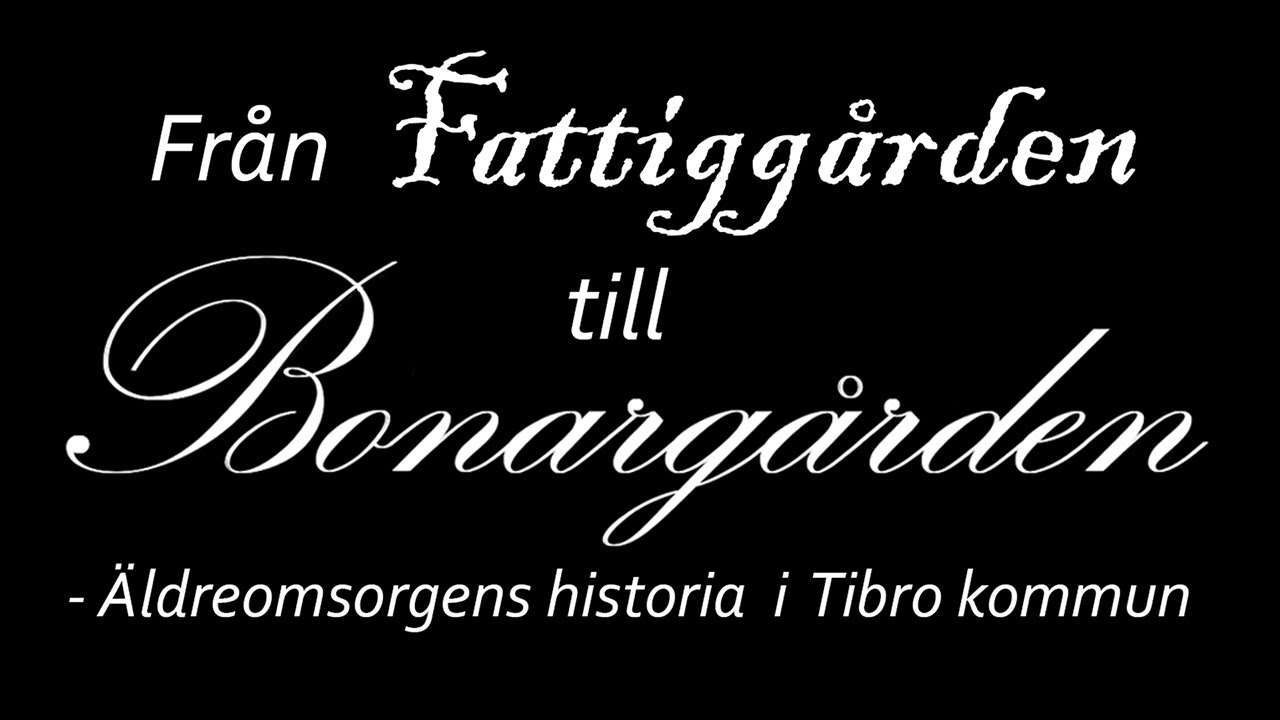 Äldreomsorgens historia i Tibro kommun - Fattigstuga, fattiggård, ålderdomshem, pensionärshem, m.m.