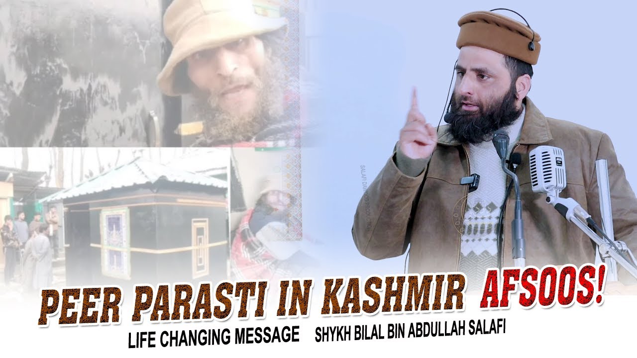 Peer Parasti In Kashmir! Recent Incident•Emotional Message By Shykh Bilal Bin Abdullah Salafi•