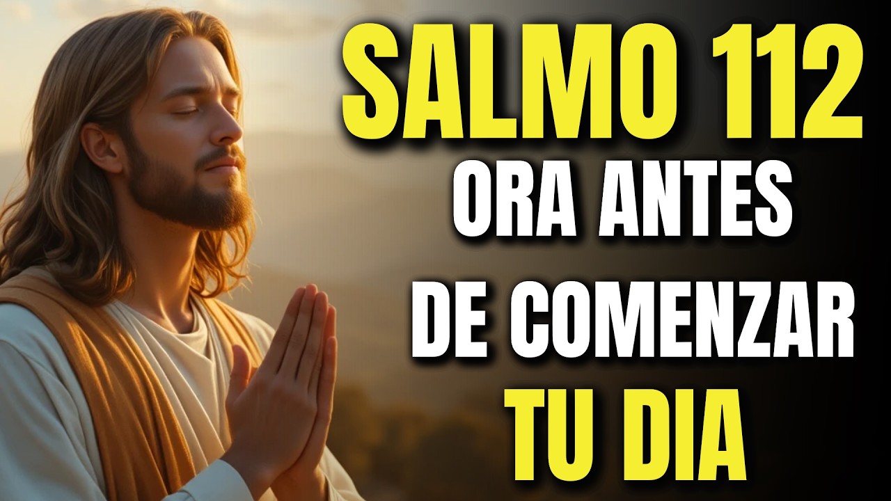 Oraci&oacute;n Poderosa de la Ma&ntilde;ana | Comienza tu D&iacute;a con el SALMO 112 para Prosperidad en Tu Vida