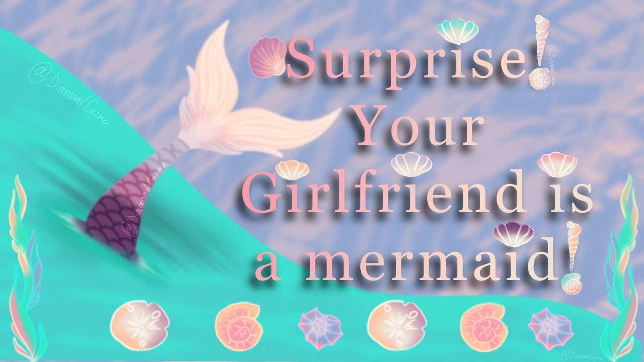 Surprise! Your girlfriend is a Mermaid!//F4A//Mermaid x Human//Reveal//Lovers//Caring