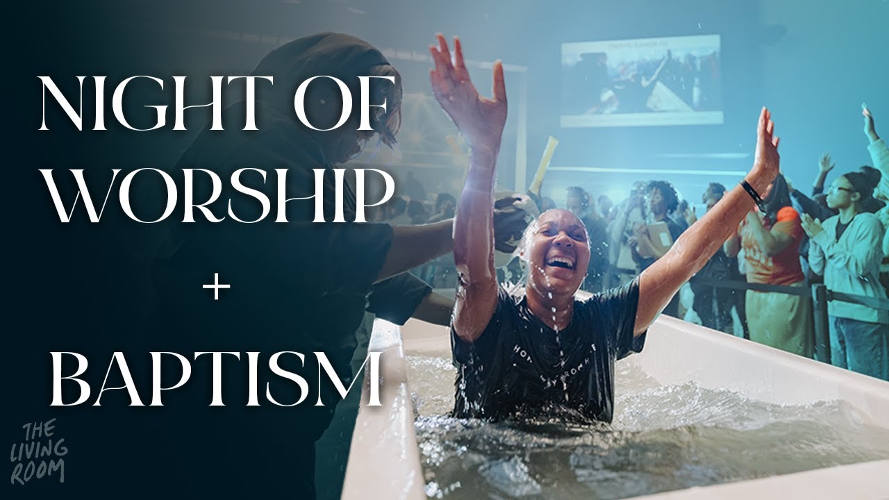 NIGHT OF WORSHIP + BAPTISMS | THE LIVING ROOM | 11/17