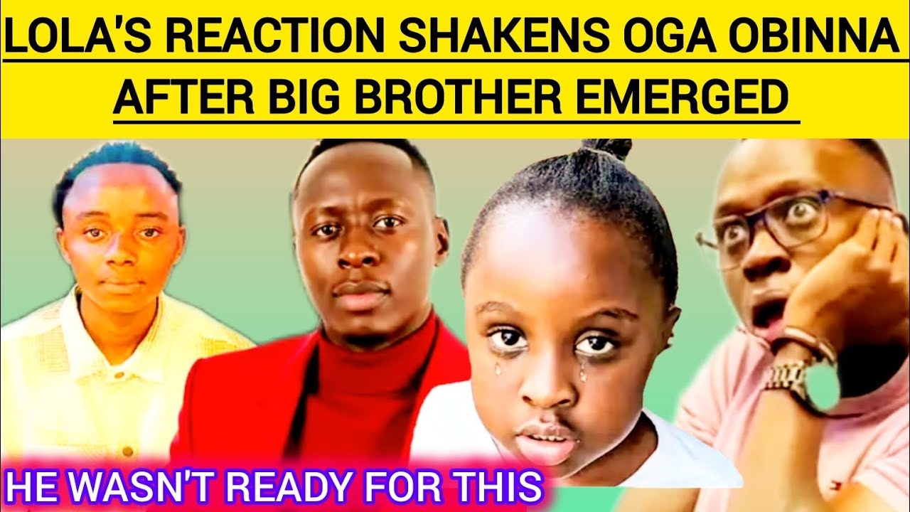 OGA OBINNA SHAKEN BY LOLA'S REACTION AFTER BIG BROTHER EMERGED#ogaobinna#lola
