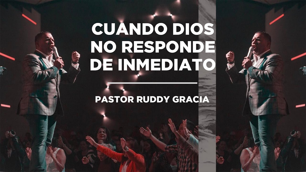 Cuando Dios No Responde De Inmediato - Pastor Ruddy Gracia