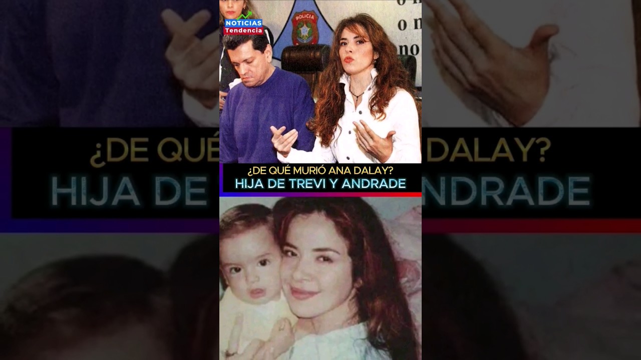 DE QUÉ MURIÓ ANA DALAY, HIJA DE GLORIA TREVI Y SERGIO ANDRADE 