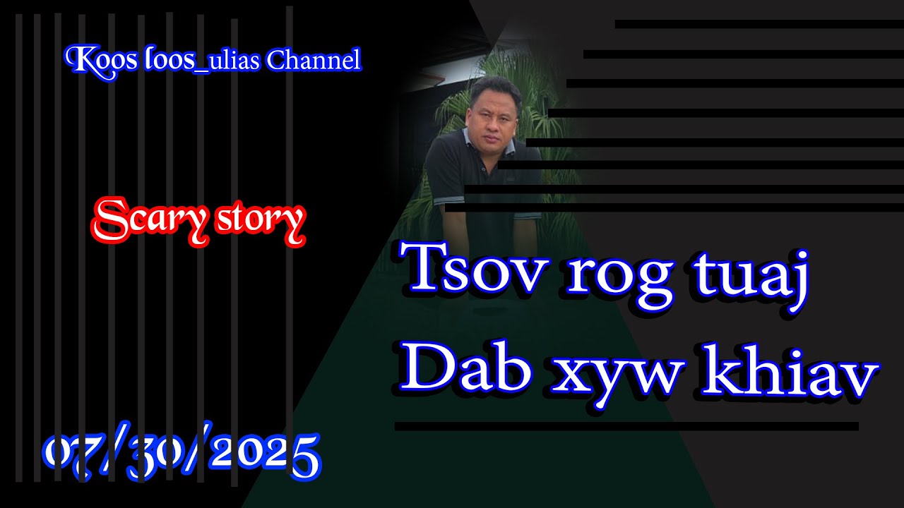 Tsov Rog tuaj Dab Xyw khiav dab neeg dab 07/30/2025
