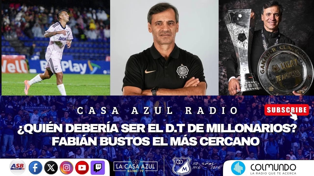CASA AZUL RADIO - ¿QUIEN NO DEBERÍA SER EL NUEVO DT DE MILLONARIOS? - FABIAN BUSTOS EL MÁS CERCANO