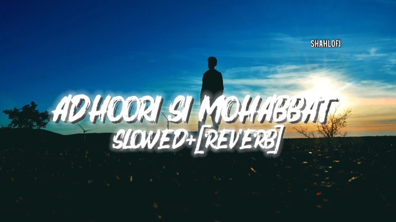 ✨ Adhoori Si Mohabbat – Heart Touching Lofi (Slowed Reverb) | SHAH LOFI