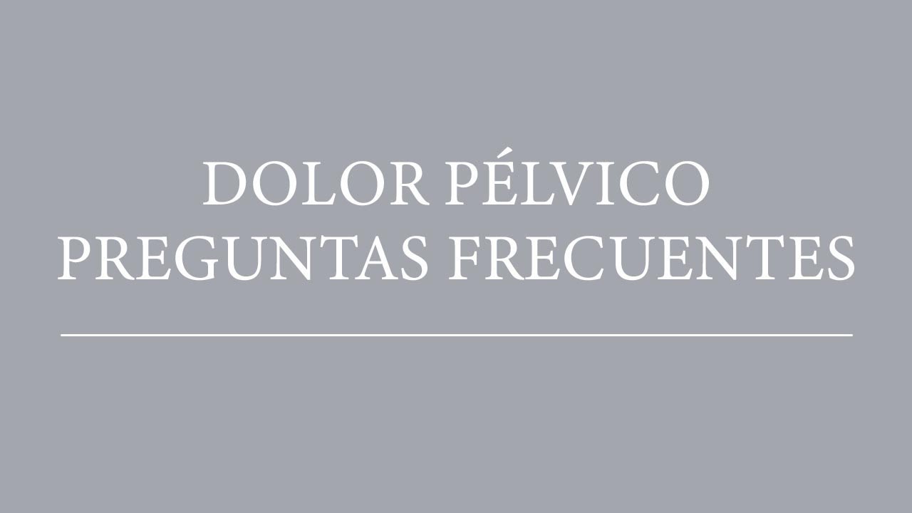 Preguntas frecuentes sobre el dolor pélvico crónico