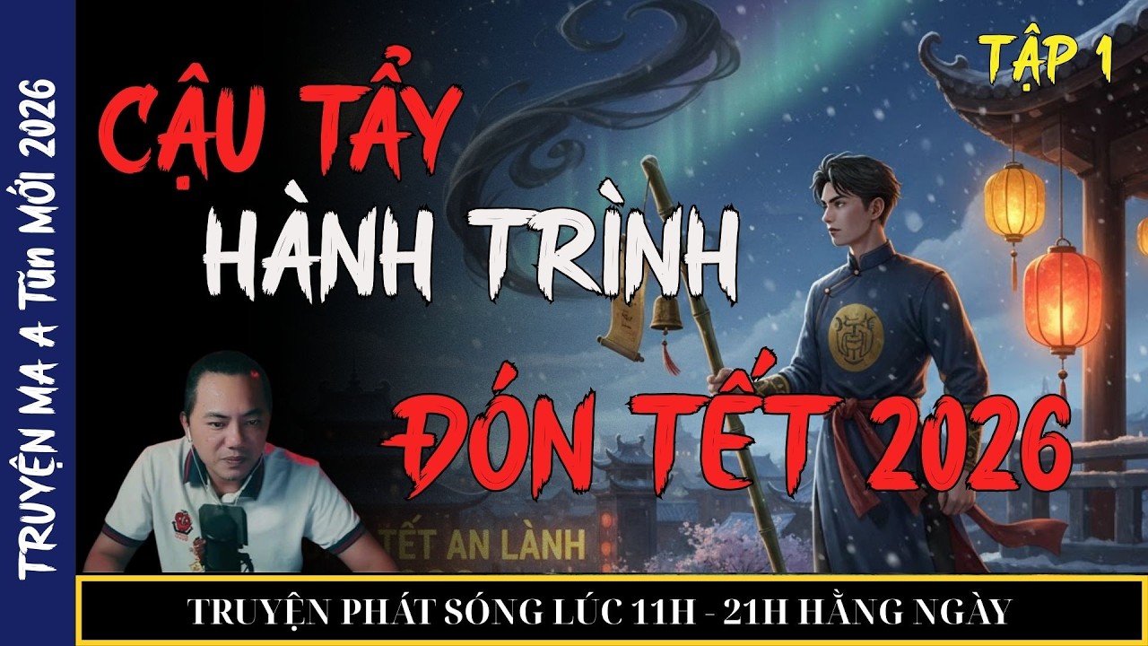 TRUYỆN MA QUÀNG A TŨN 2026 : CẬU TẨY HÀNH TRÌNH ĐÓN TẾT 2026 (tập 1) | TRUYỆN MA ĐÊM KHUYA