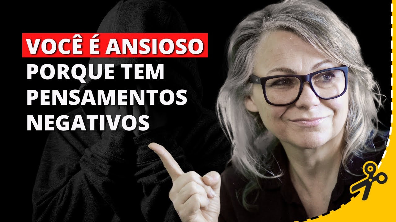 Voc&ecirc; N&atilde;o Tem Pensamentos Negativos Porque &eacute; Ansioso | Psicoterapeuta Elsie Herber